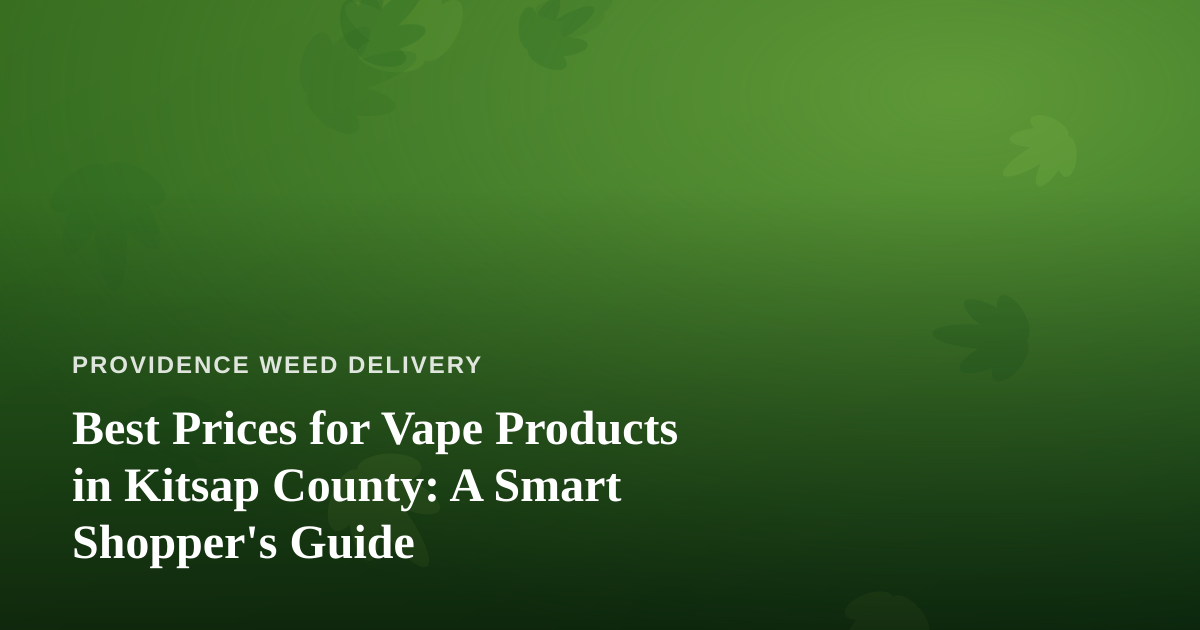 Best Prices for Vape Products in Kitsap County: A Smart Shopper’s Guide