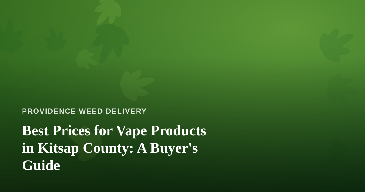 Best Prices for Vape Products in Kitsap County: A Buyer’s Guide