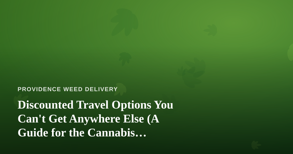 Discounted Travel Options You Can’t Get Anywhere Else (A Guide for the Cannabis Community)