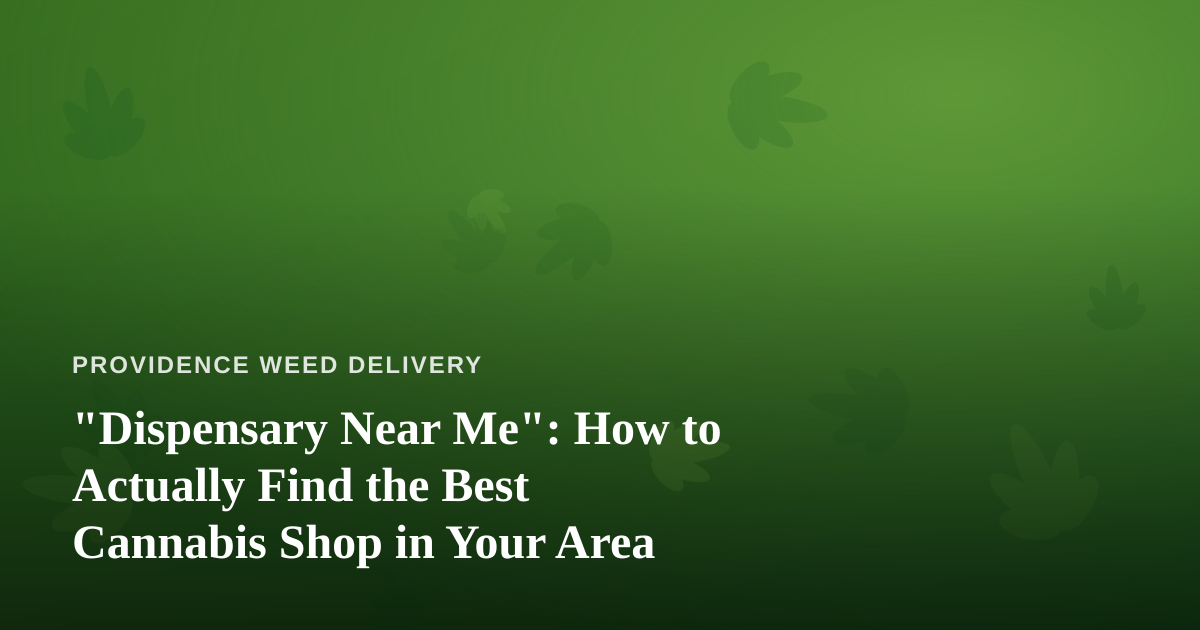 “Dispensary Near Me”: How to Actually Find the Best Cannabis Shop in Your Area