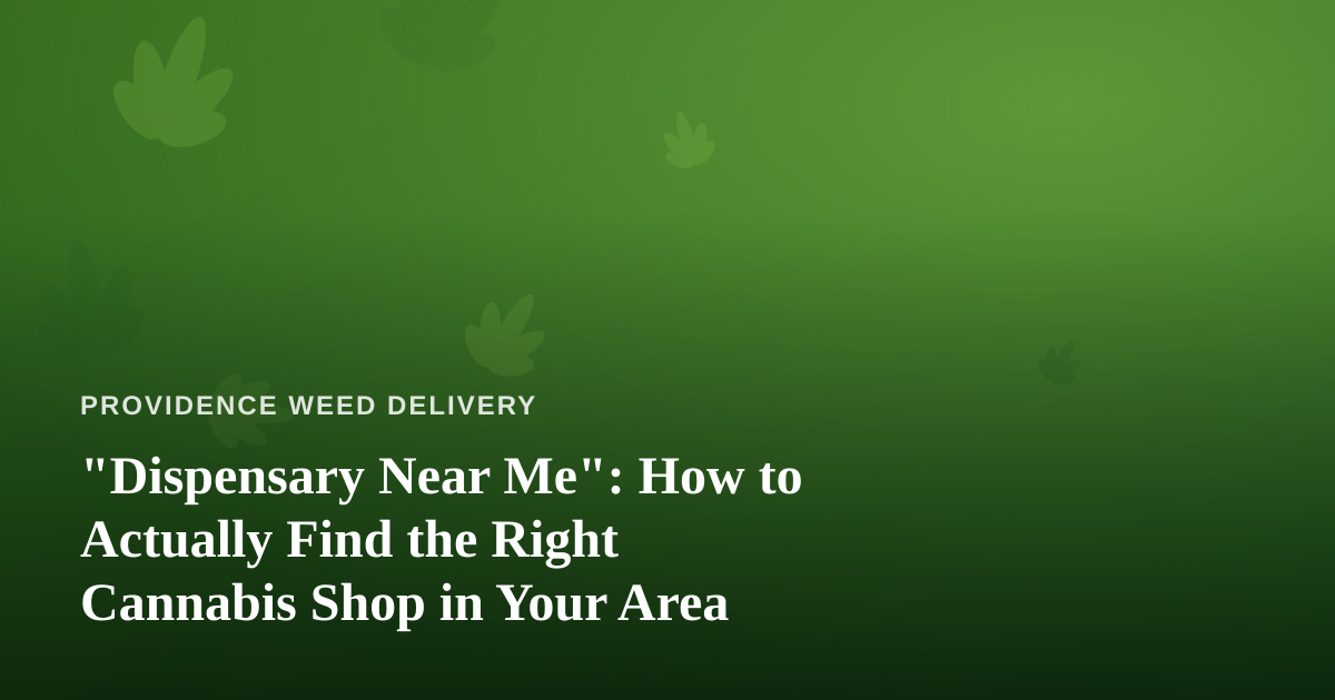 “Dispensary Near Me”: How to Actually Find the Right Cannabis Shop in Your Area