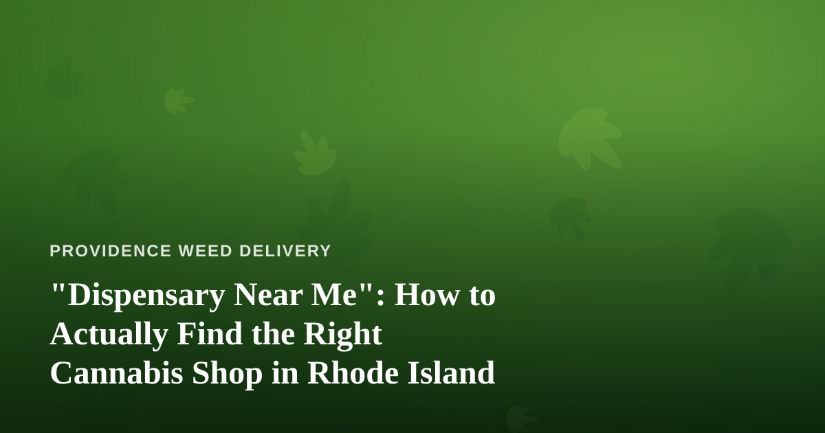 “Dispensary Near Me”: How to Actually Find the Right Cannabis Shop in Rhode Island