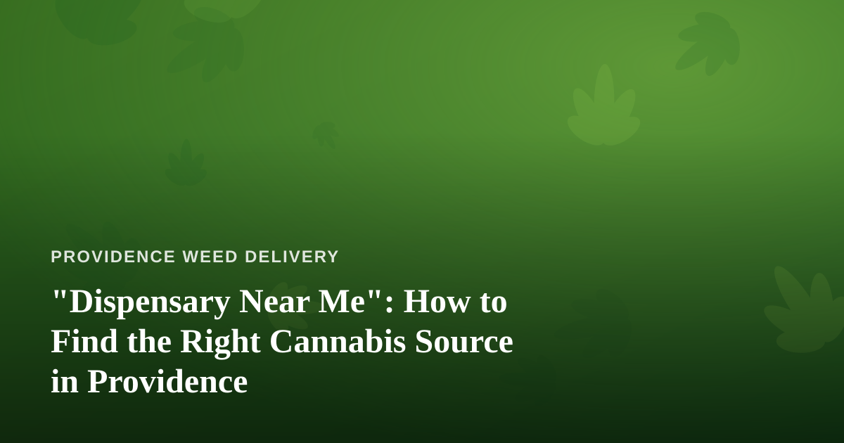 “Dispensary Near Me”: How to Find the Right Cannabis Source in Providence