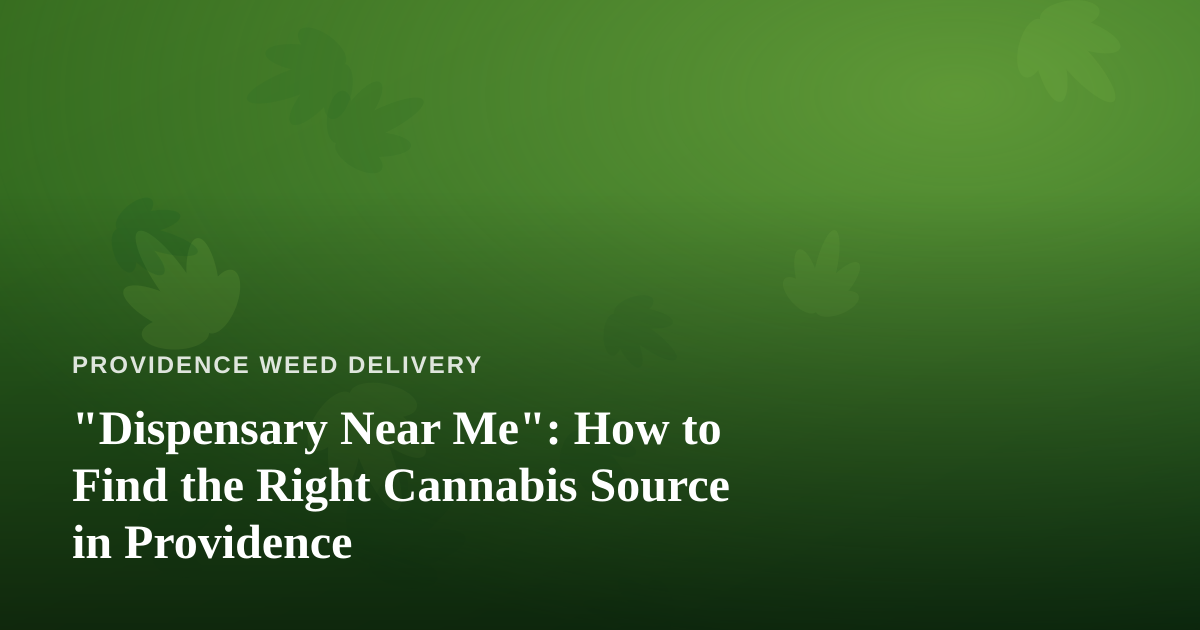 “Dispensary Near Me”: How to Find the Right Cannabis Source in Providence