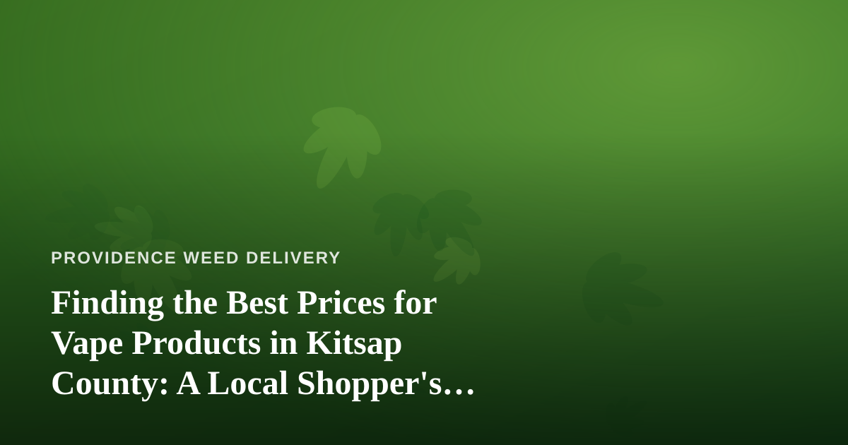 Finding the Best Prices for Vape Products in Kitsap County: A Local Shopper’s Guide