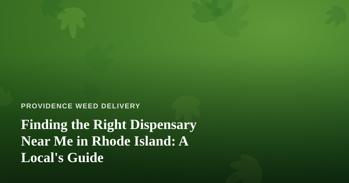 Finding the Right Dispensary Near Me in Rhode Island: A Local’s Guide