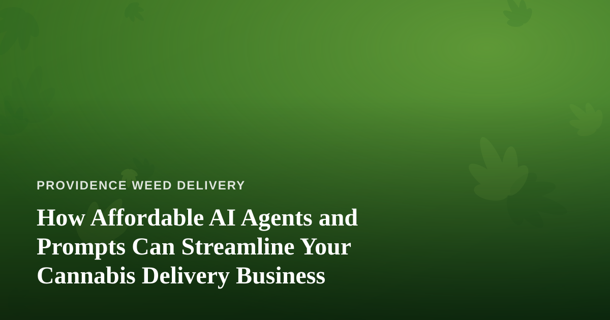 How Affordable AI Agents and Prompts Can Streamline Your Cannabis Delivery Business