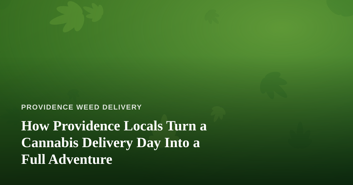 How Providence Locals Turn a Cannabis Delivery Day Into a Full Adventure
