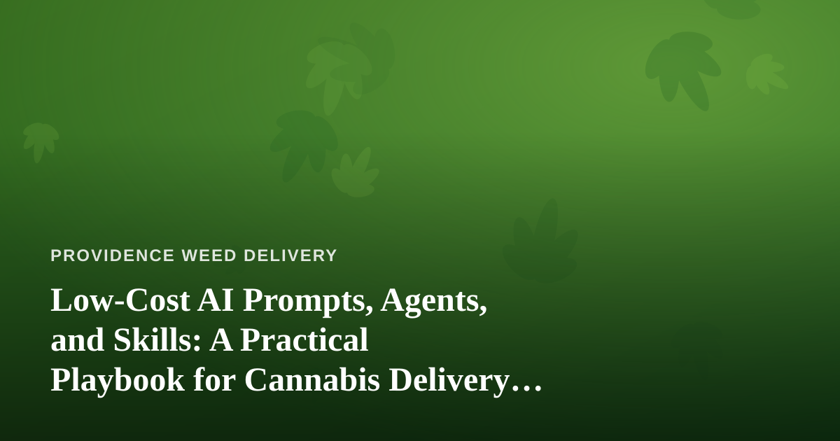 Low-Cost AI Prompts, Agents, and Skills: A Practical Playbook for Cannabis Delivery Operators