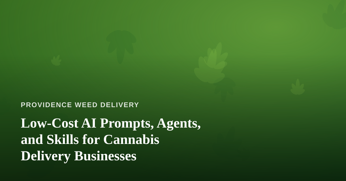 Low-Cost AI Prompts, Agents, and Skills for Cannabis Delivery Businesses