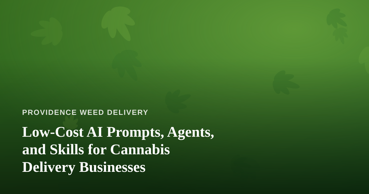 Low-Cost AI Prompts, Agents, and Skills for Cannabis Delivery Businesses