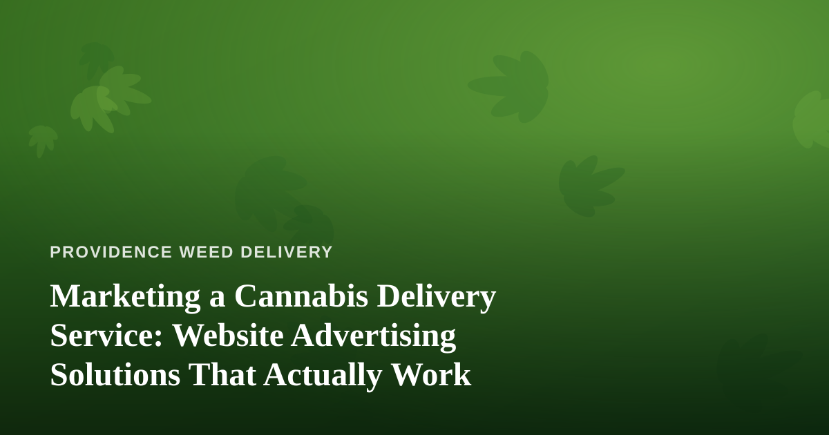 Marketing a Cannabis Delivery Service: Website Advertising Solutions That Actually Work
