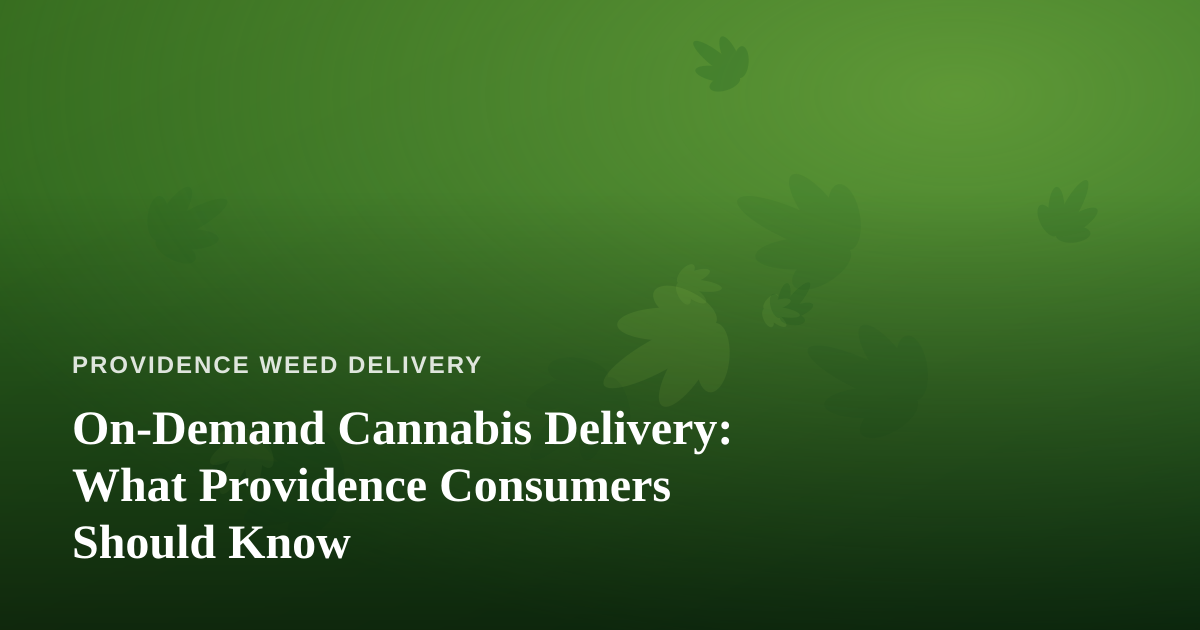On-Demand Cannabis Delivery: What Providence Consumers Should Know