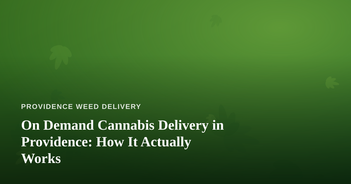 On Demand Cannabis Delivery in Providence: How It Actually Works