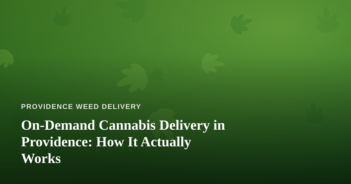 On-Demand Cannabis Delivery in Providence: How It Actually Works