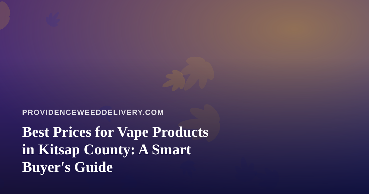 Best Prices for Vape Products in Kitsap County: A Smart Buyer’s Guide