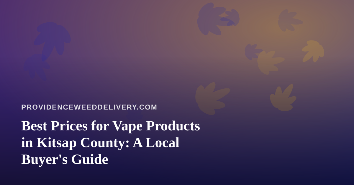 Best Prices for Vape Products in Kitsap County: A Local Buyer’s Guide