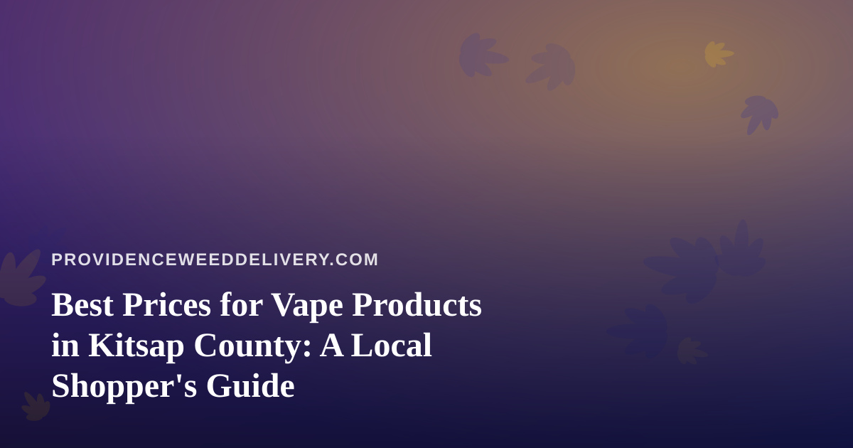 Best Prices for Vape Products in Kitsap County: A Local Shopper’s Guide
