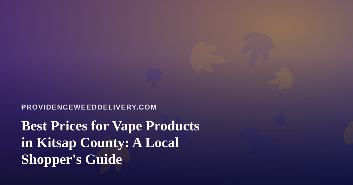 Best Prices for Vape Products in Kitsap County: A Local Shopper’s Guide