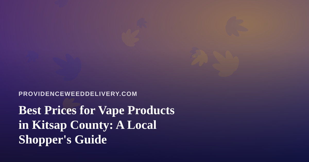 Best Prices for Vape Products in Kitsap County: A Local Shopper’s Guide