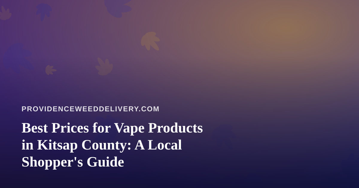 Best Prices for Vape Products in Kitsap County: A Local Shopper’s Guide