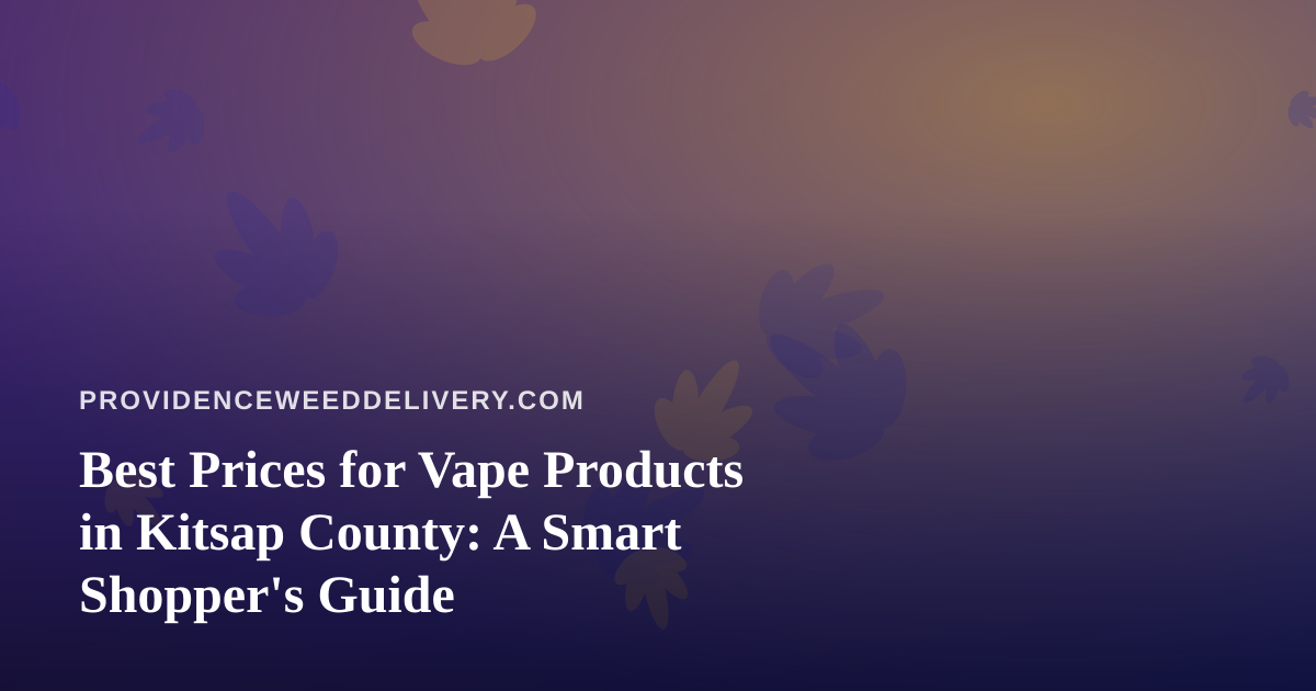 Best Prices for Vape Products in Kitsap County: A Smart Shopper’s Guide
