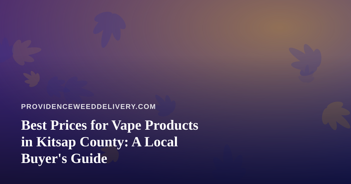 Best Prices for Vape Products in Kitsap County: A Local Buyer’s Guide