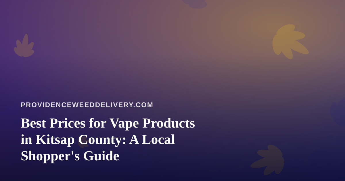 Best Prices for Vape Products in Kitsap County: A Local Shopper’s Guide