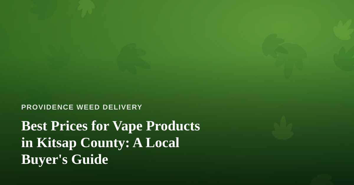 Best Prices for Vape Products in Kitsap County: A Local Buyer’s Guide