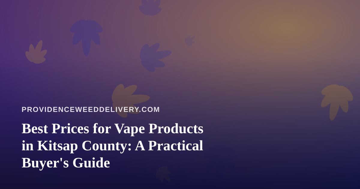 Best Prices for Vape Products in Kitsap County: A Practical Buyer’s Guide