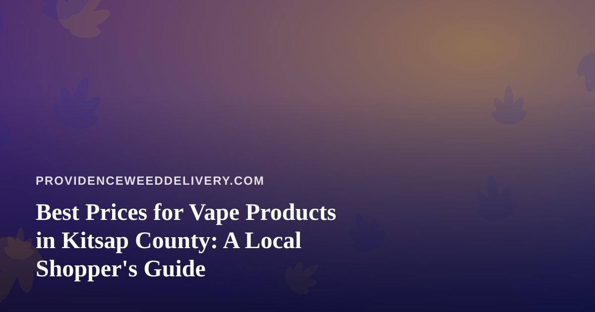 Best Prices for Vape Products in Kitsap County: A Local Shopper’s Guide