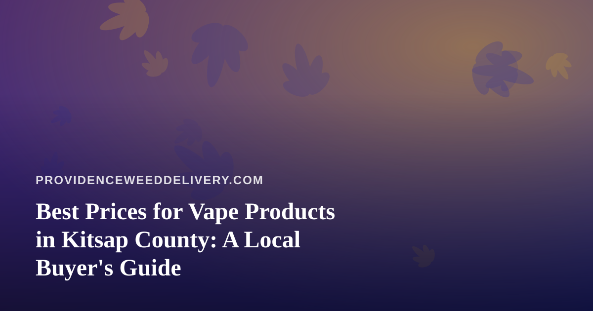 Best Prices for Vape Products in Kitsap County: A Local Buyer’s Guide