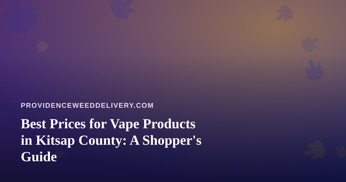 Best Prices for Vape Products in Kitsap County: A Shopper’s Guide