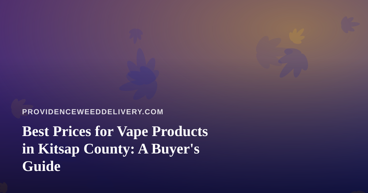 Best Prices for Vape Products in Kitsap County: A Buyer’s Guide