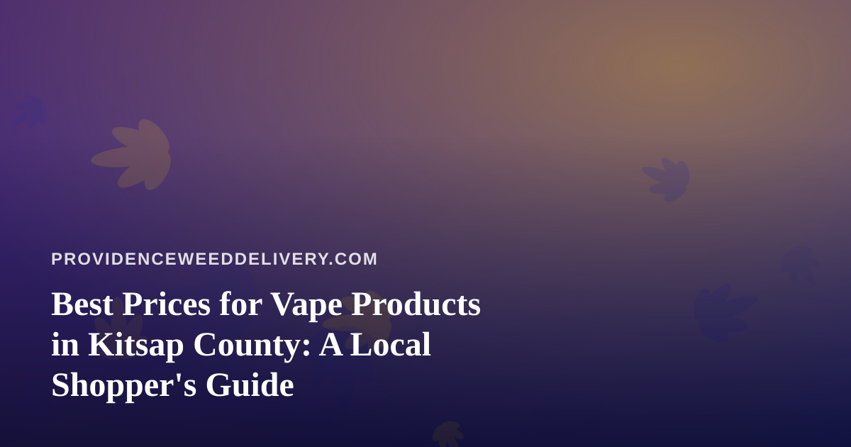 Best Prices for Vape Products in Kitsap County: A Local Shopper’s Guide