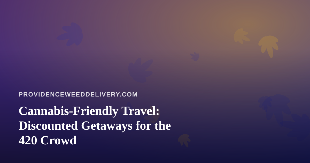Cannabis-Friendly Travel: Discounted Getaways for the 420 Crowd