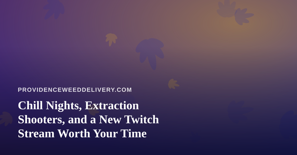 Chill Nights, Extraction Shooters, and a New Twitch Stream Worth Your Time