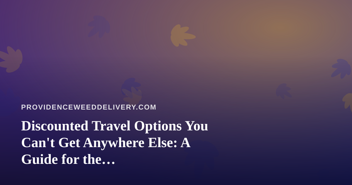 Discounted Travel Options You Can’t Get Anywhere Else: A Guide for the Cannabis-Conscious Traveler