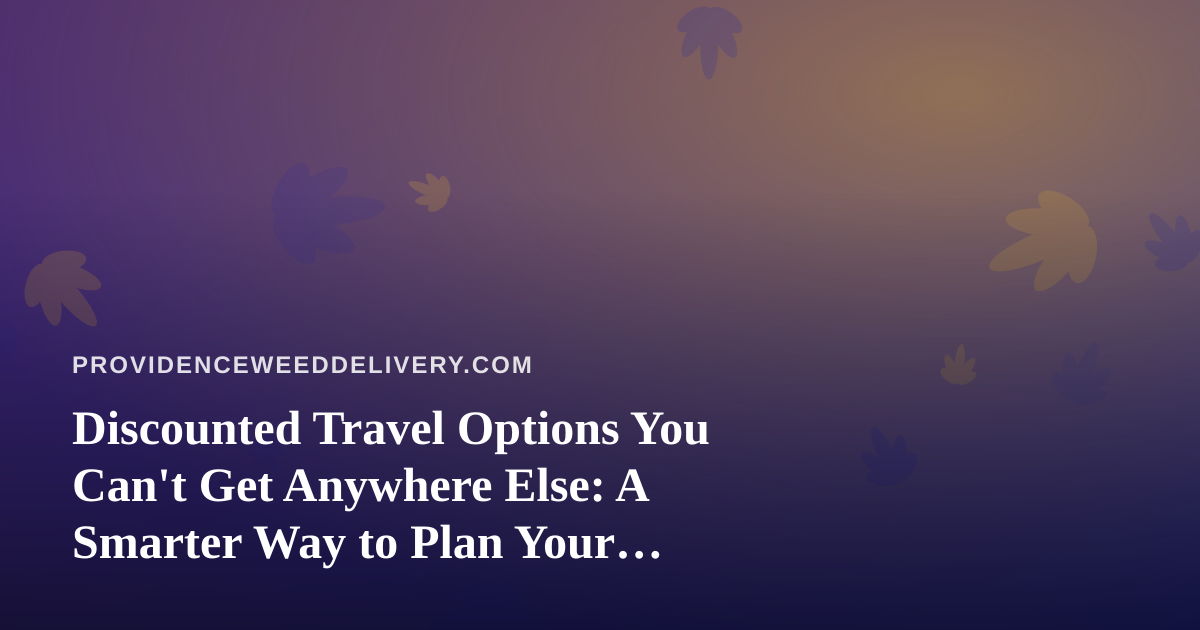 Discounted Travel Options You Can’t Get Anywhere Else: A Smarter Way to Plan Your Getaway