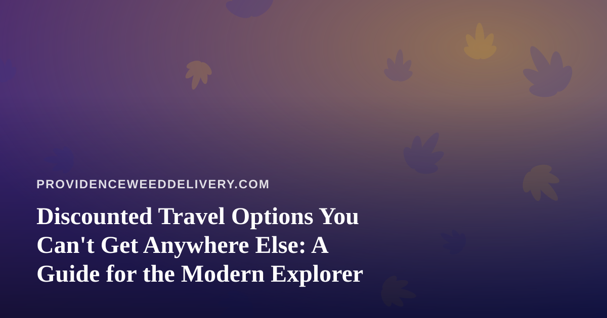 Discounted Travel Options You Can’t Get Anywhere Else: A Guide for the Modern Explorer
