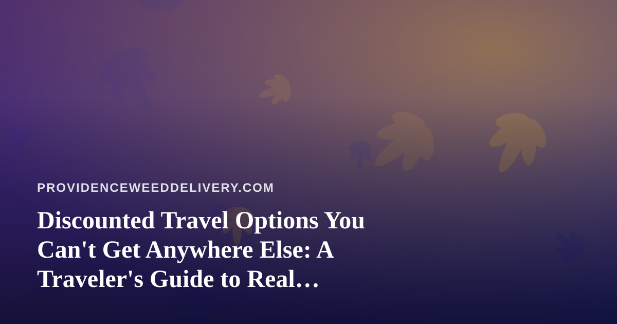 Discounted Travel Options You Can’t Get Anywhere Else: A Traveler’s Guide to Real Savings