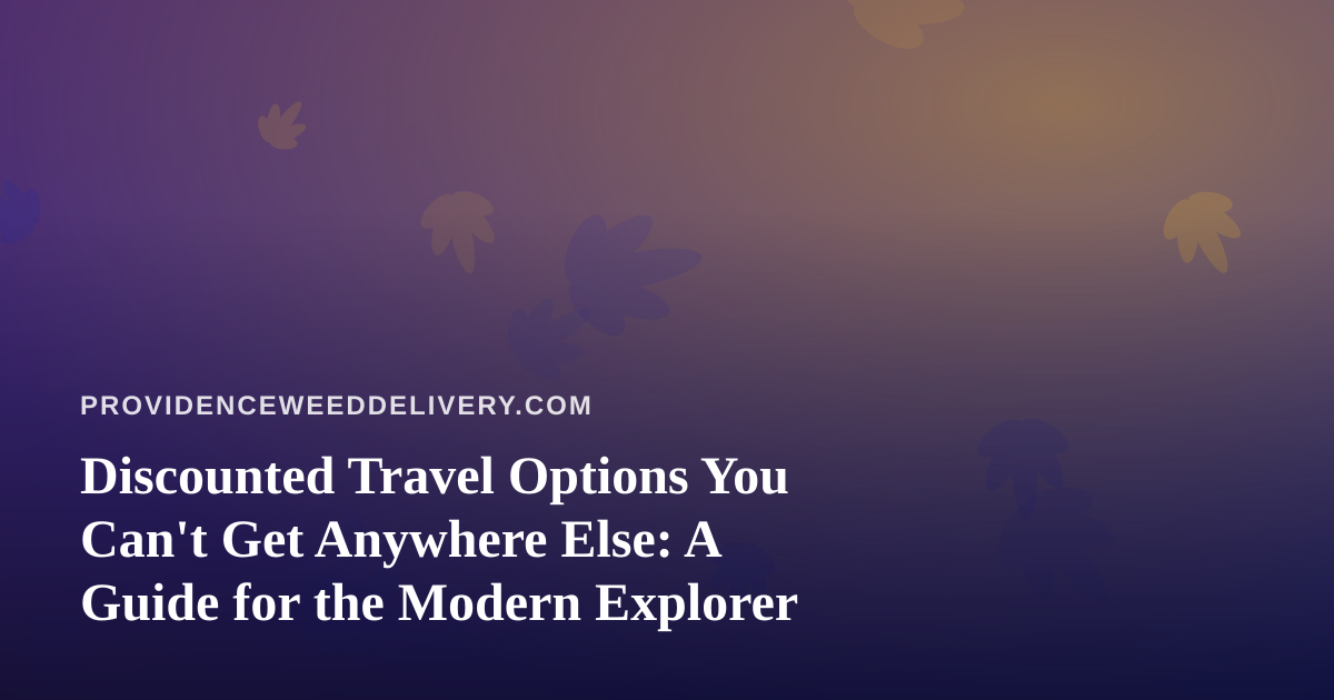 Discounted Travel Options You Can’t Get Anywhere Else: A Guide for the Modern Explorer