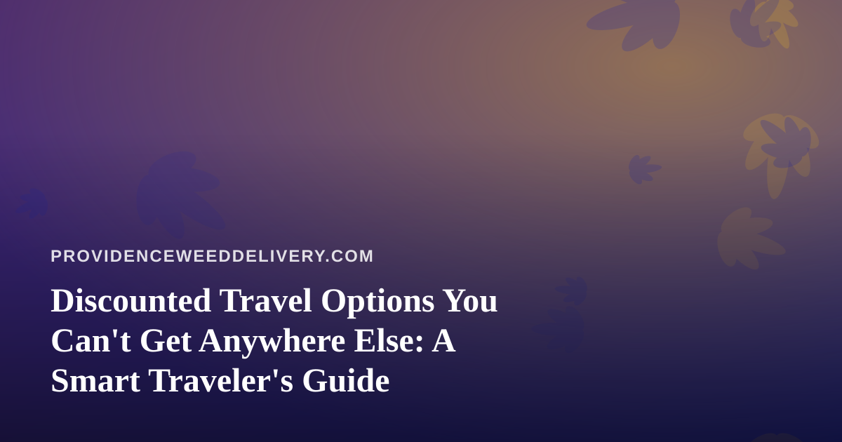 Discounted Travel Options You Can’t Get Anywhere Else: A Smart Traveler’s Guide