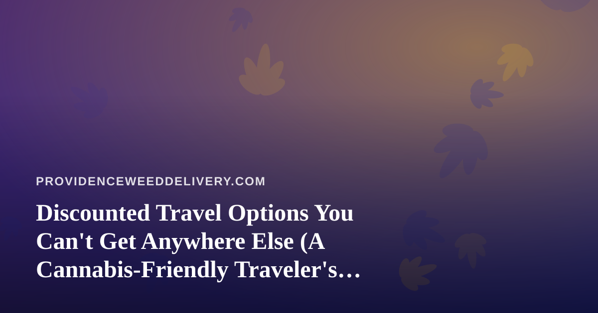 Discounted Travel Options You Can’t Get Anywhere Else (A Cannabis-Friendly Traveler’s Guide)
