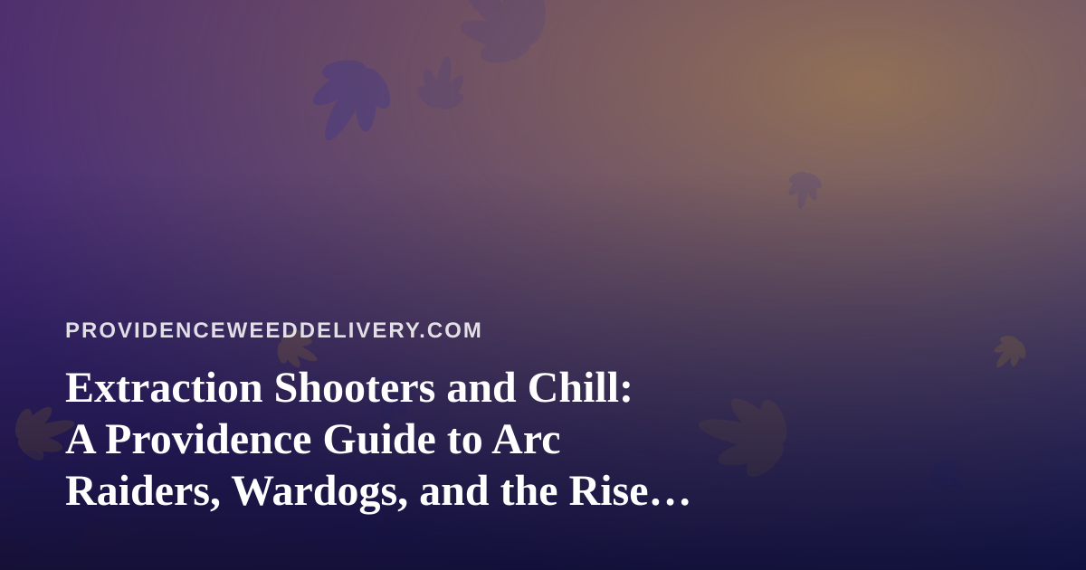 Extraction Shooters and Chill: A Providence Guide to Arc Raiders, Wardogs, and the Rise of a New Twitch Streamer