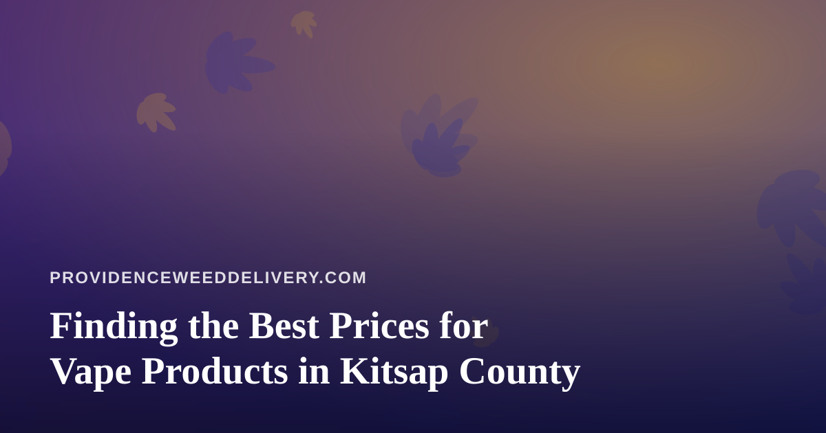 Finding the Best Prices for Vape Products in Kitsap County