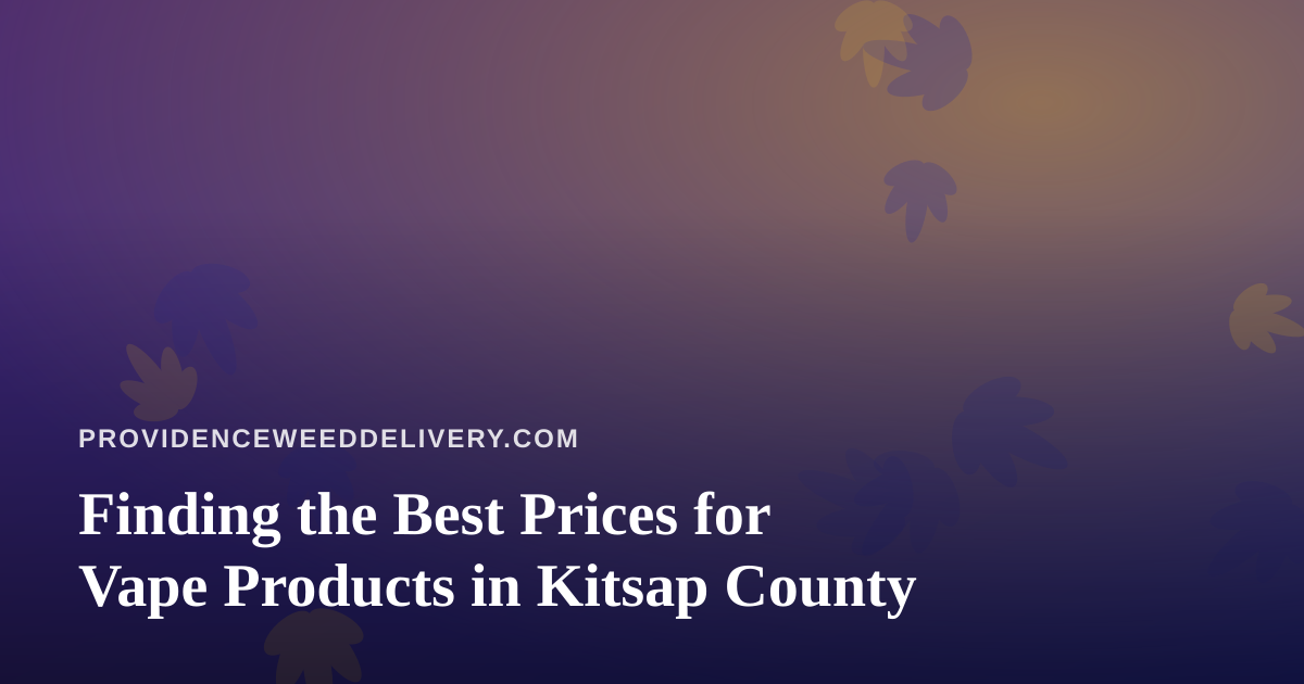 Finding the Best Prices for Vape Products in Kitsap County