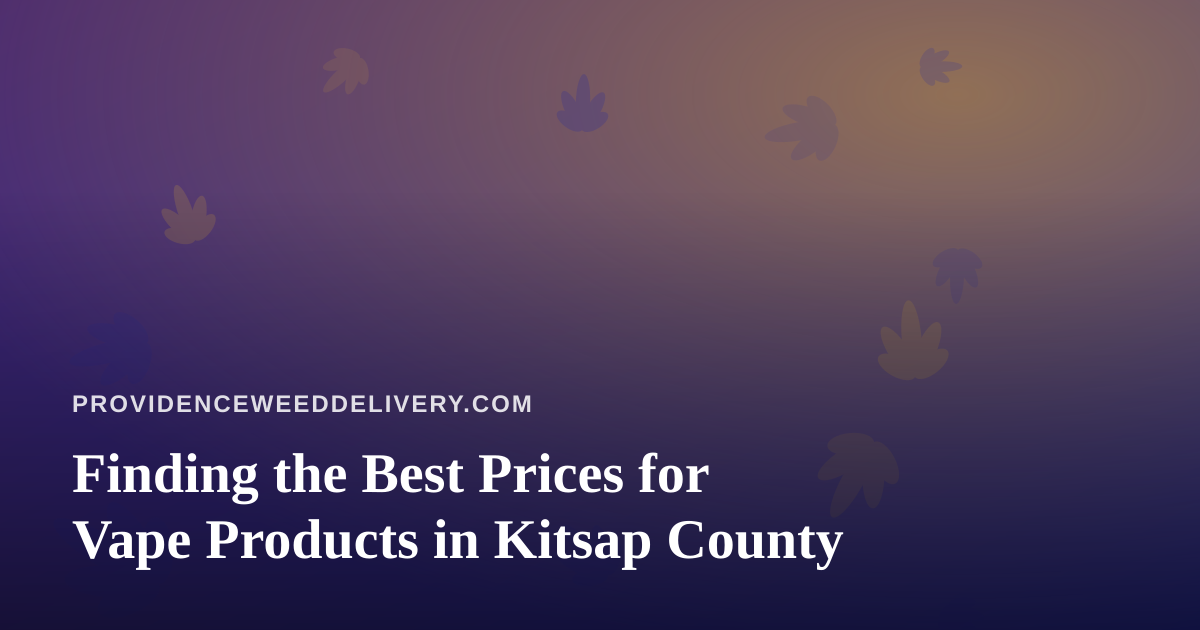 Finding the Best Prices for Vape Products in Kitsap County