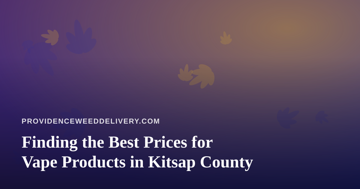 Finding the Best Prices for Vape Products in Kitsap County