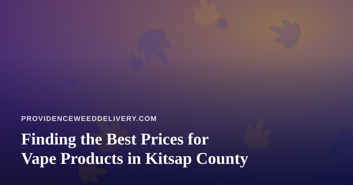 Finding the Best Prices for Vape Products in Kitsap County